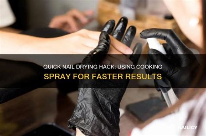 Can I use cooking spray to dry my nails?