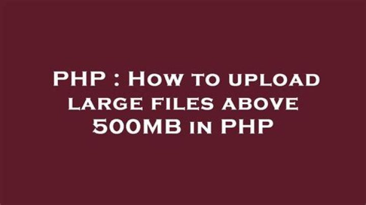 How can I upload large files over 500MB in PHP?