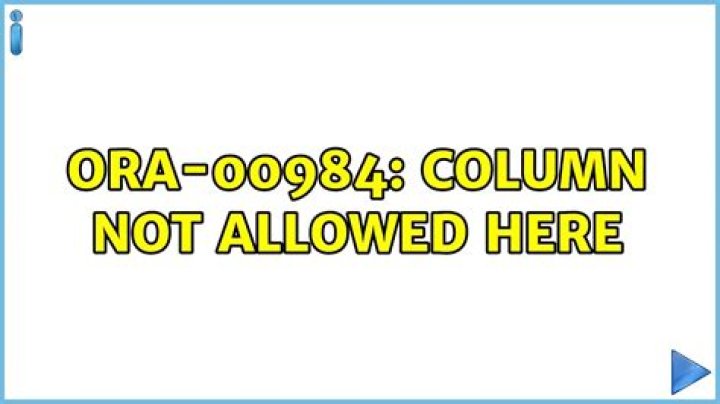 How do I fix Ora-00984 column not allowed here?