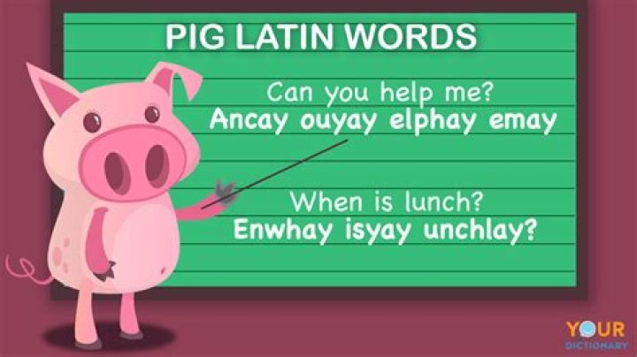 What are some words in Pig Latin?