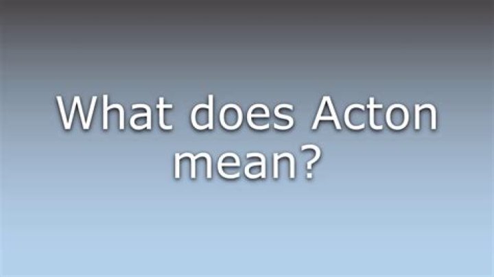 What does Acton mean?