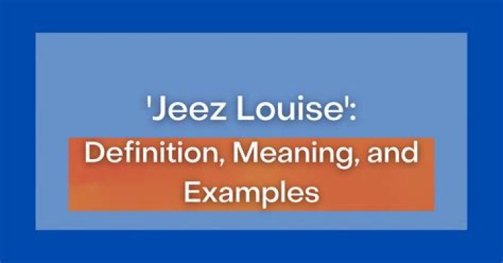 What does Jeez Louise mean?