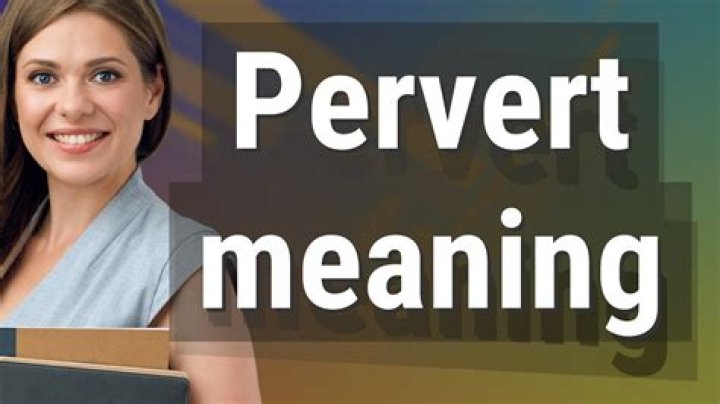 What is the true definition of a pervert?