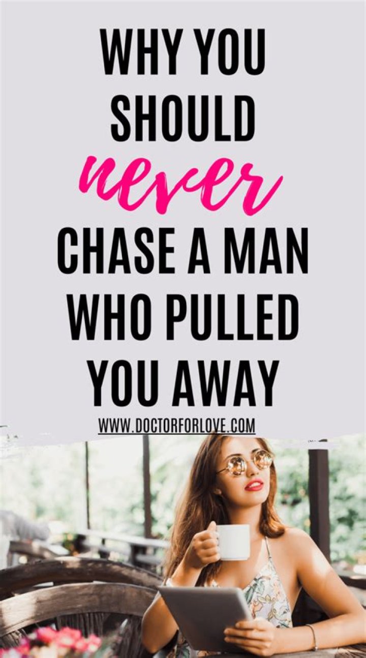 Why you should never chase after a man?